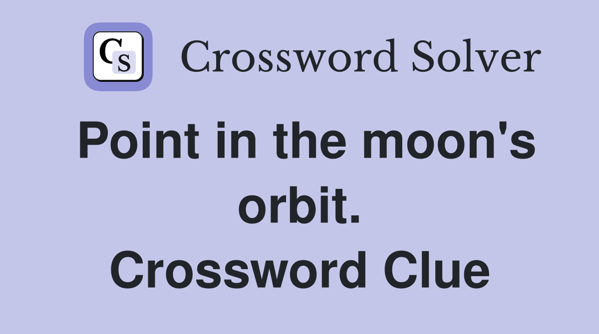 Point in the moon's orbit. Crossword Clue