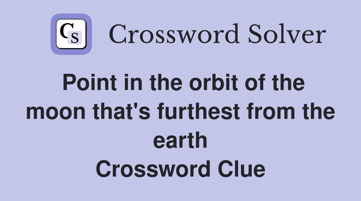 Point in the orbit of the moon that's furthest from the earth Crossword Clue