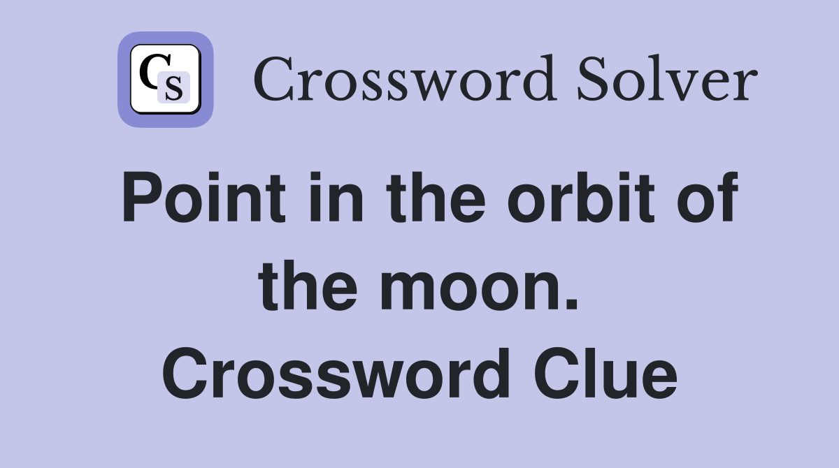 Point in the orbit of the moon. Crossword Clue