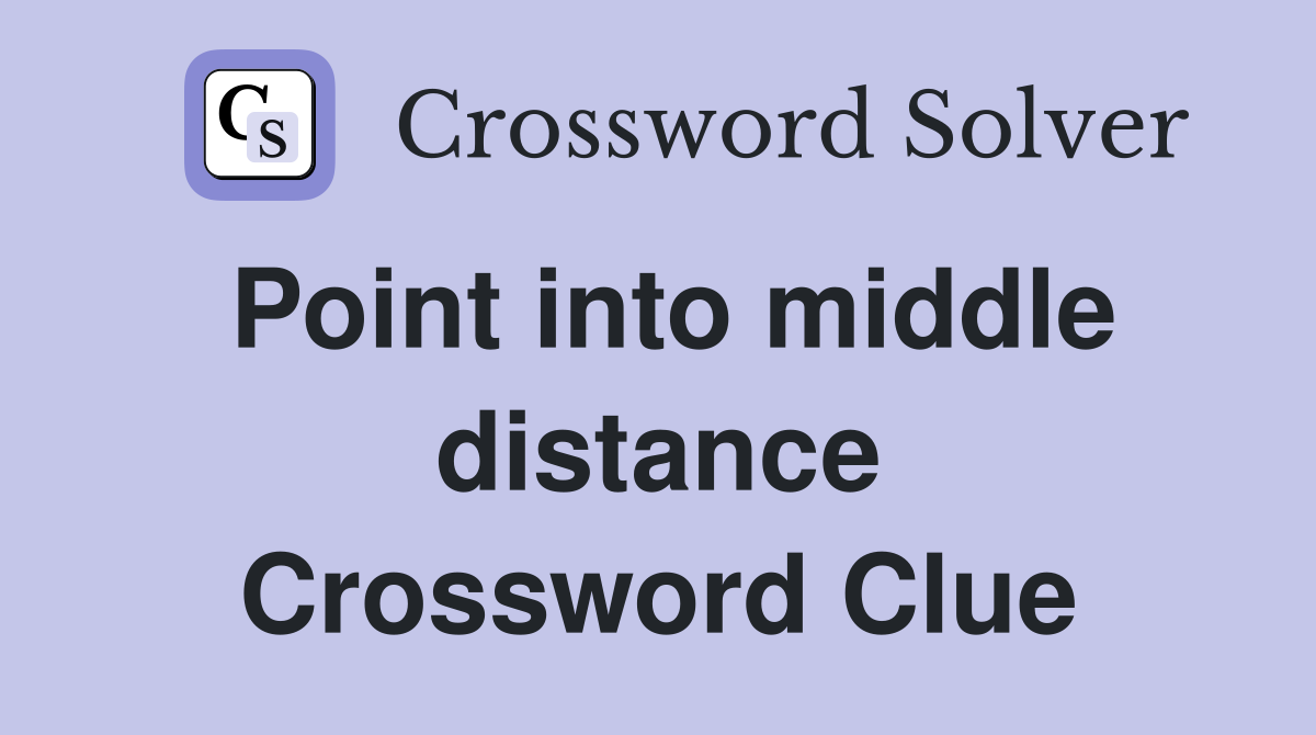 Point into middle distance Crossword Clue
