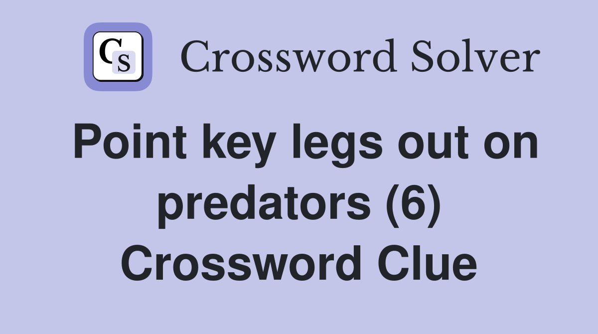 Point key legs out on predators (6) Crossword Clue