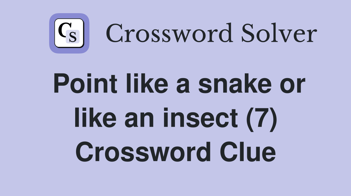 Point like a snake or like an insect (7) Crossword Clue