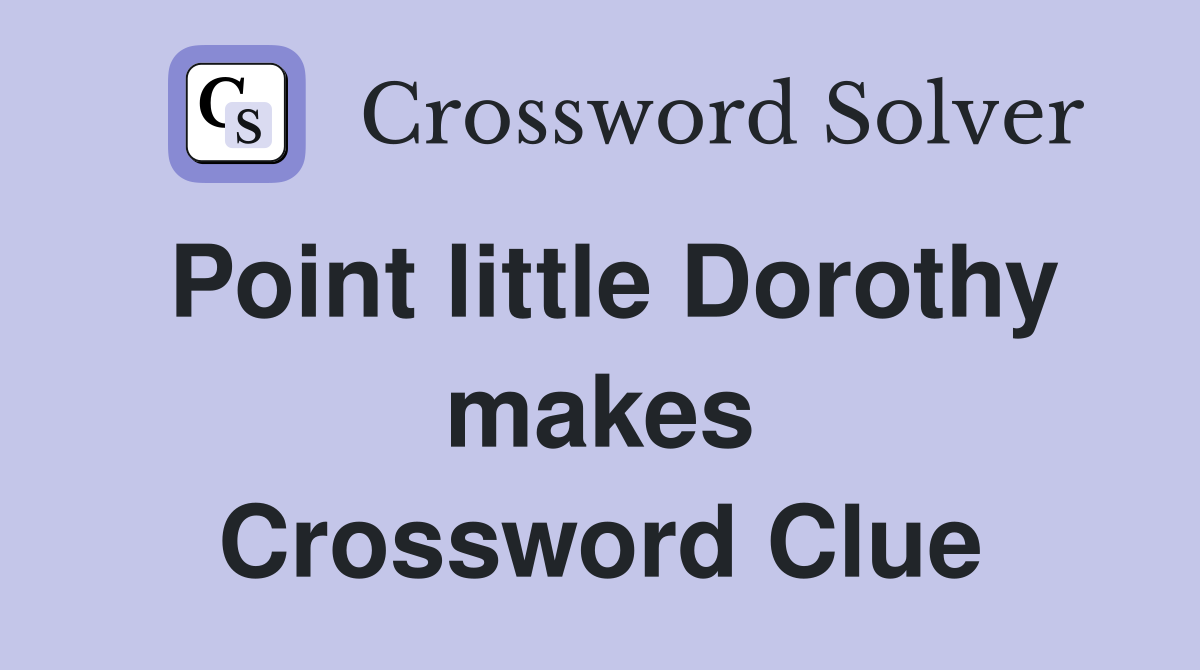 Point little Dorothy makes Crossword Clue