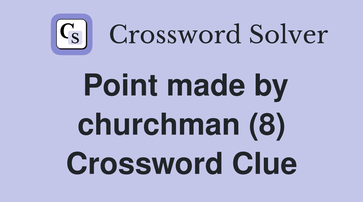 Point made by churchman (8) Crossword Clue