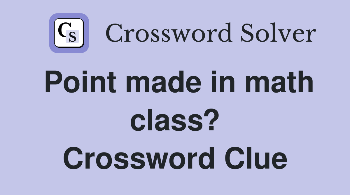 Point made in math class? Crossword Clue