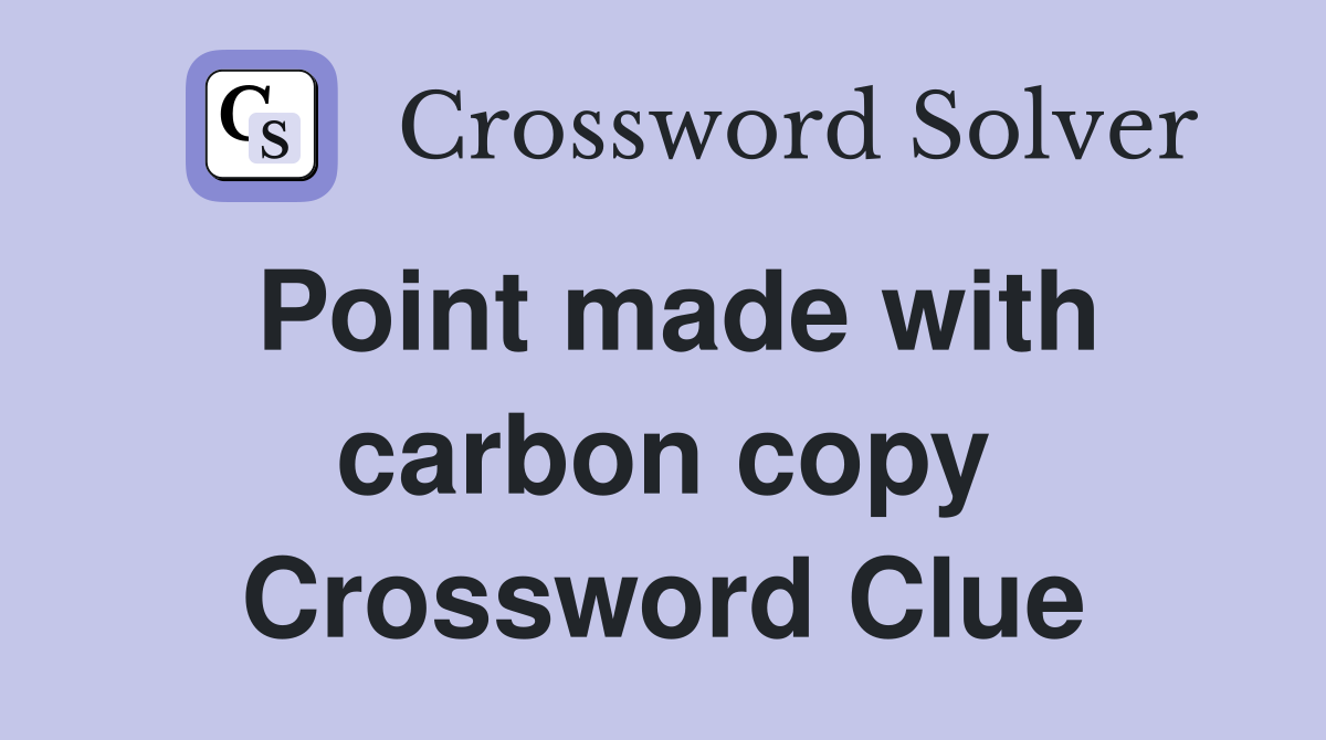 Point made with carbon copy Crossword Clue