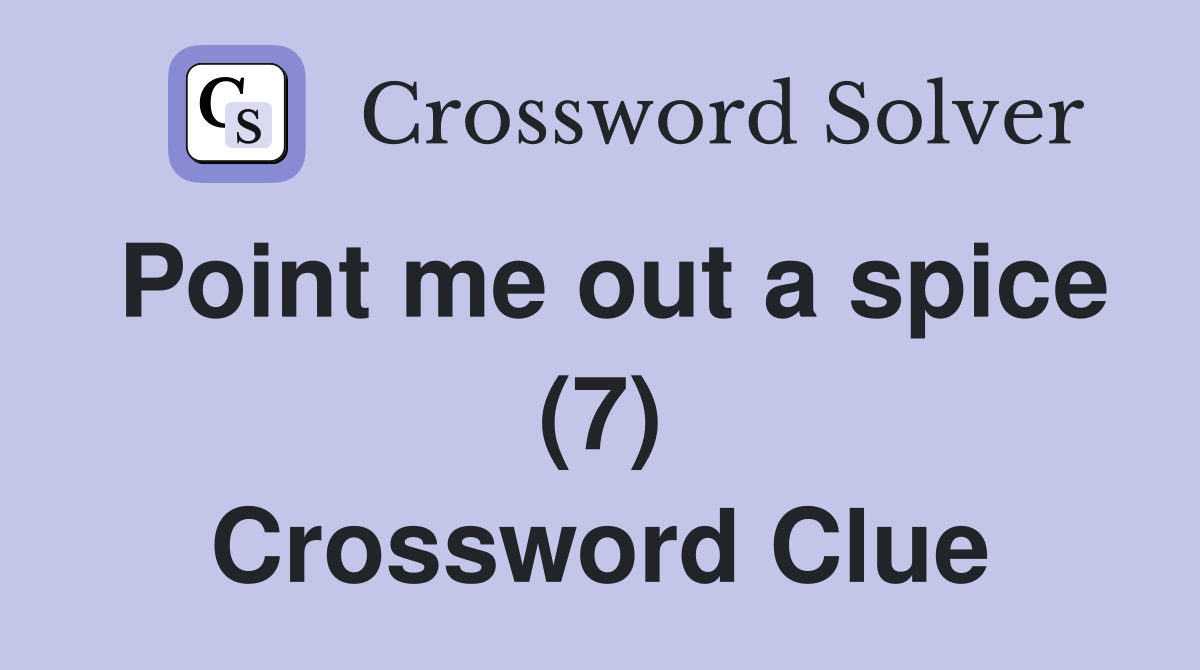 Point me out a spice (7) Crossword Clue