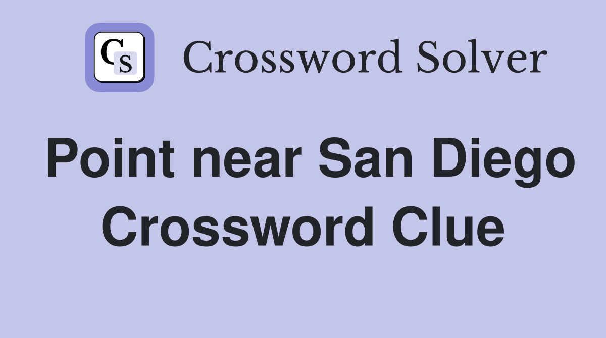 Point near San Diego Crossword Clue