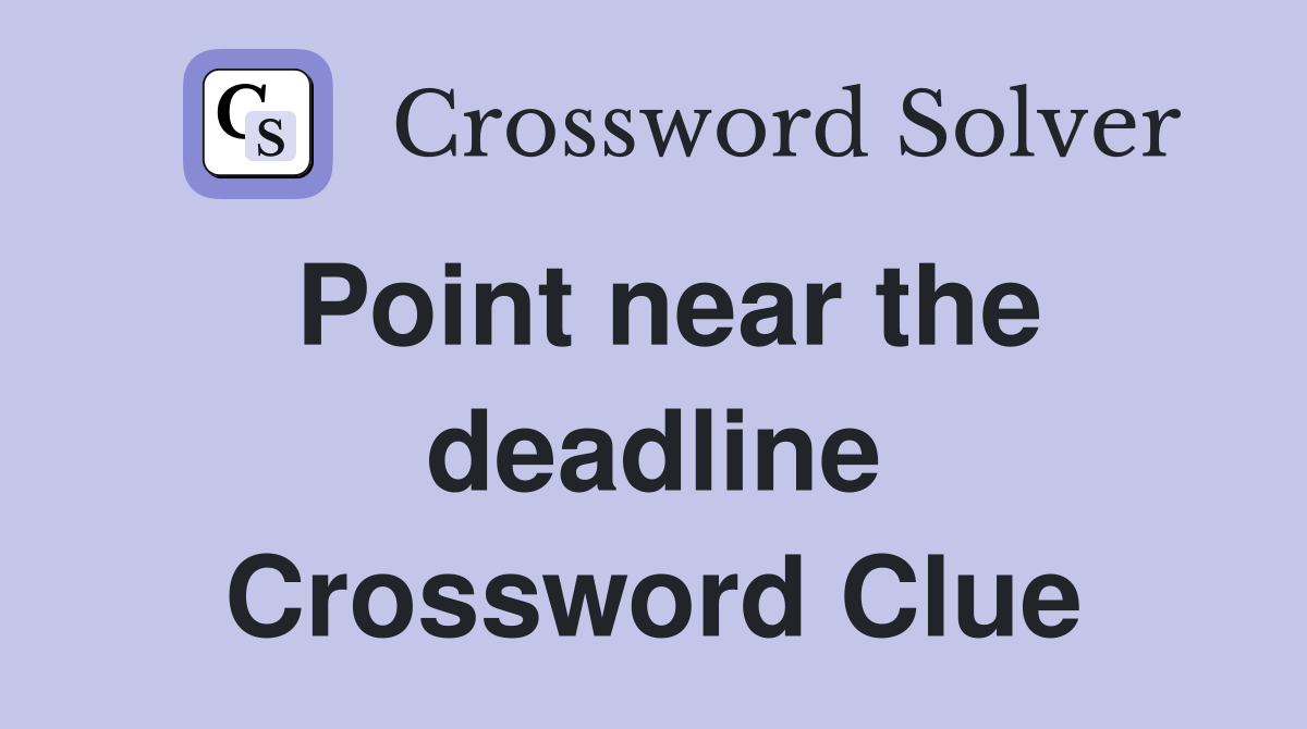 Point near the deadline Crossword Clue