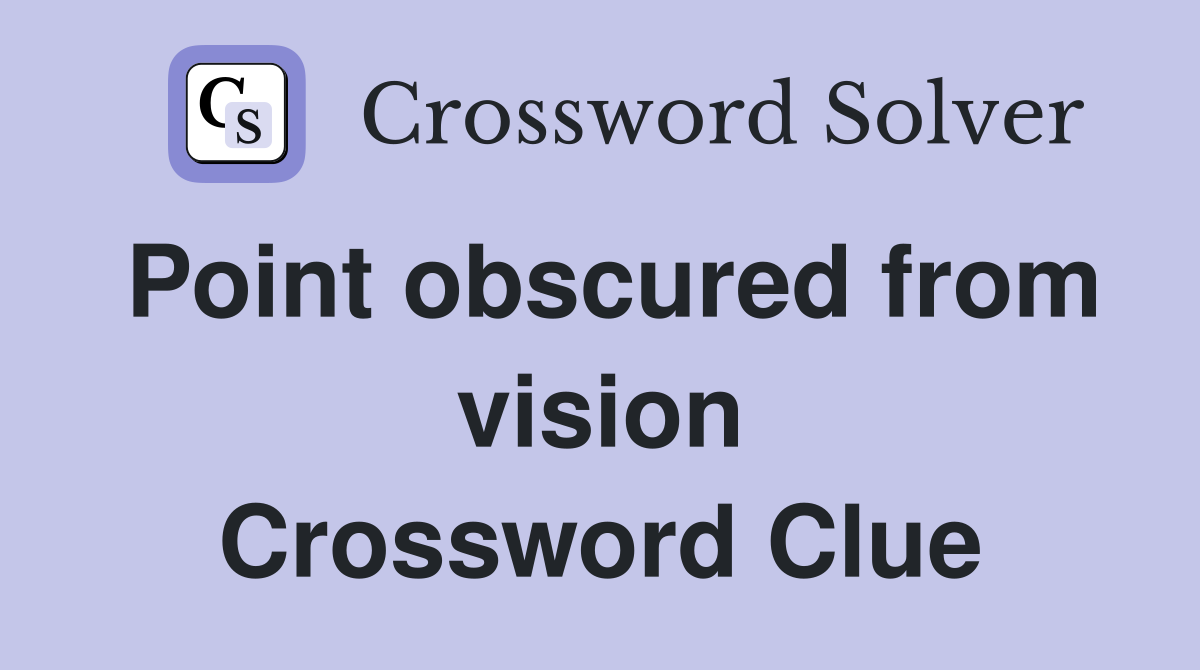 Point obscured from vision Crossword Clue