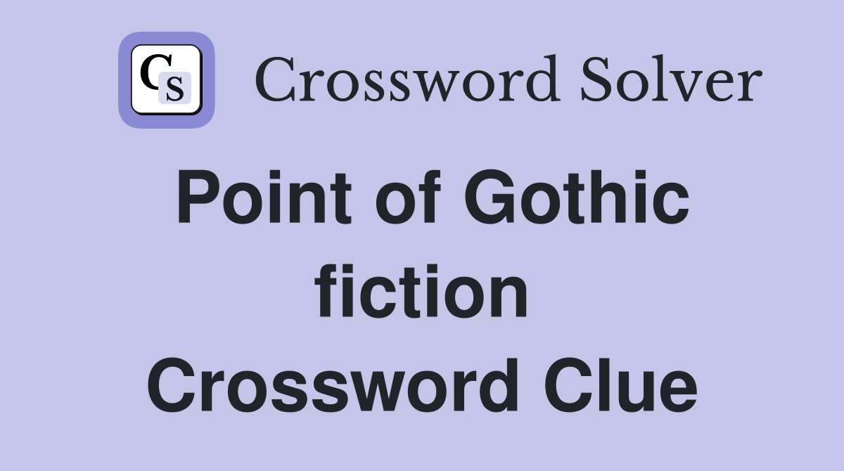 Point of Gothic fiction Crossword Clue