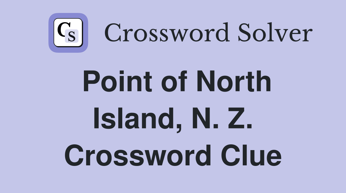 Point of North Island, N. Z. Crossword Clue