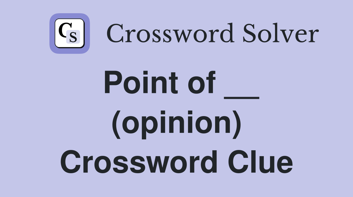 Point of __ (opinion) Crossword Clue
