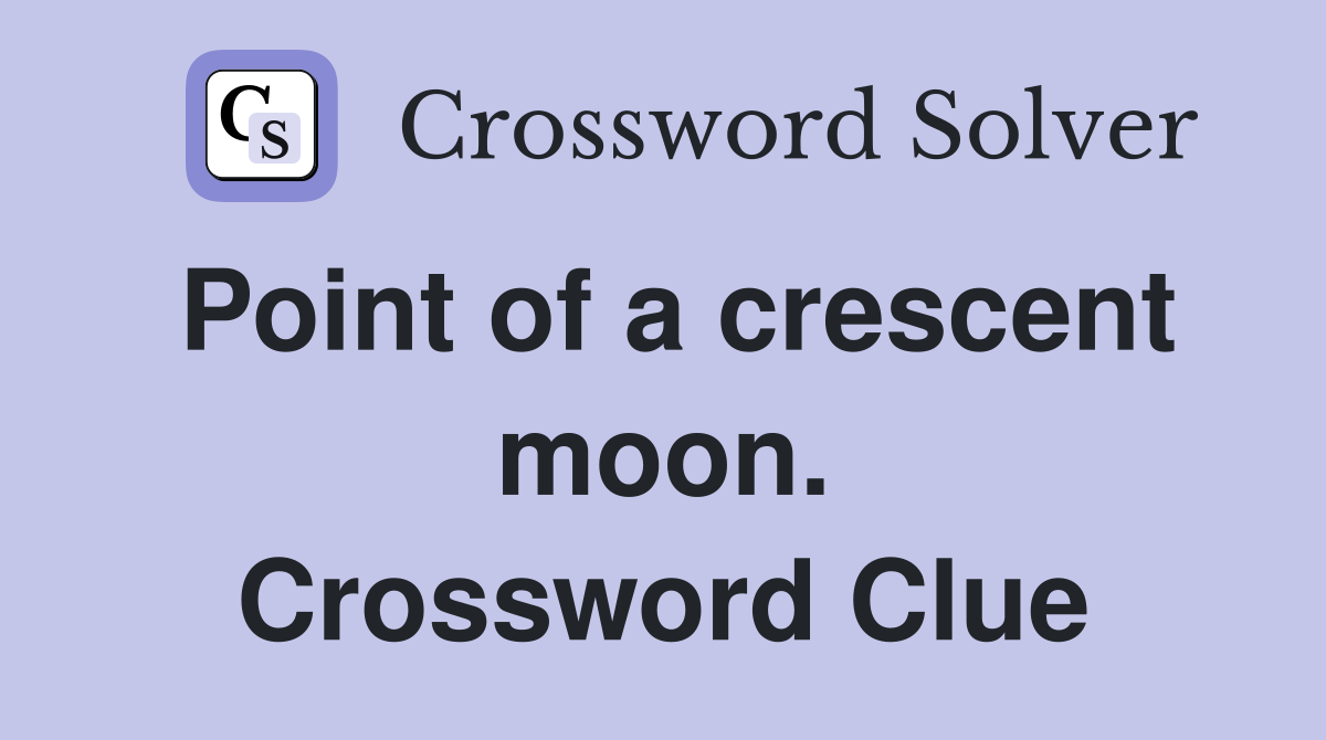 Point of a crescent moon. Crossword Clue