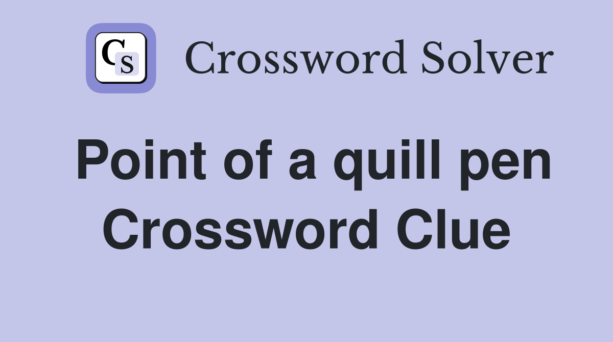 Point of a quill pen Crossword Clue