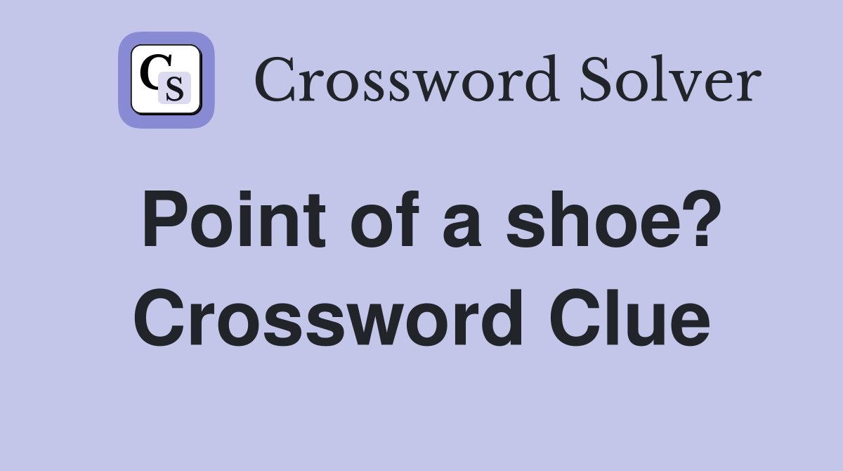 Point of a shoe? Crossword Clue