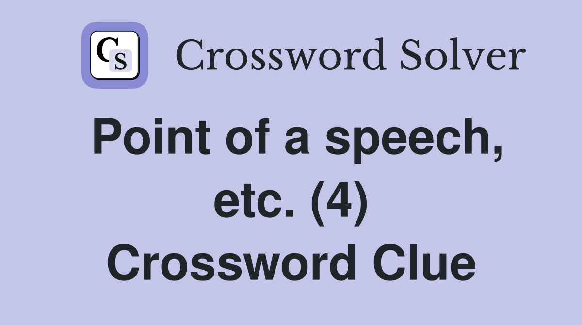 Point of a speech, etc. (4) Crossword Clue