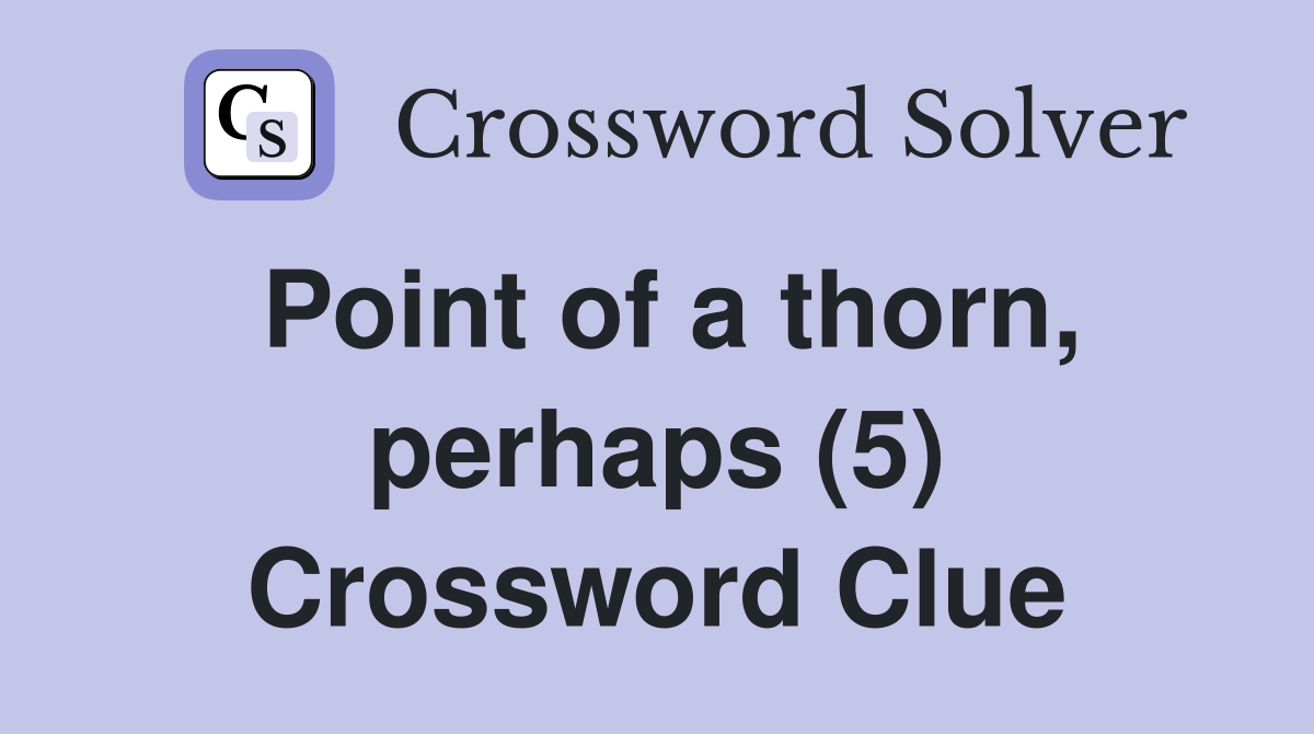 Point of a thorn, perhaps (5) Crossword Clue