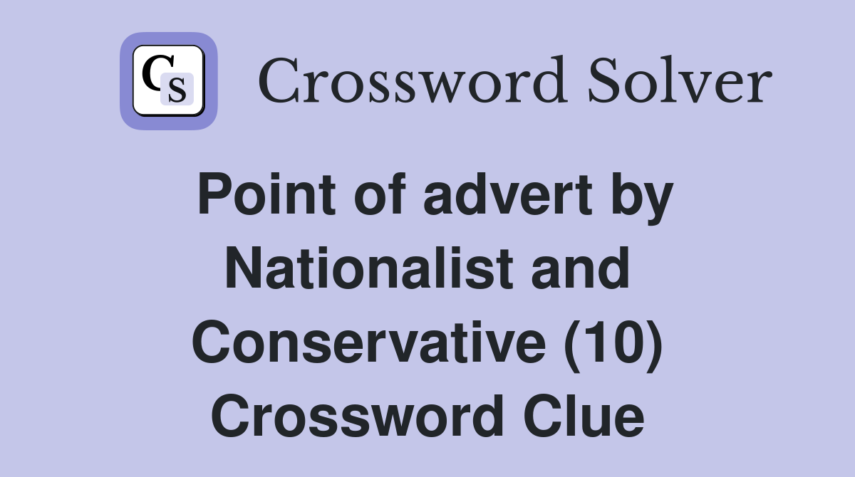 Point of advert by Nationalist and Conservative (10) Crossword Clue