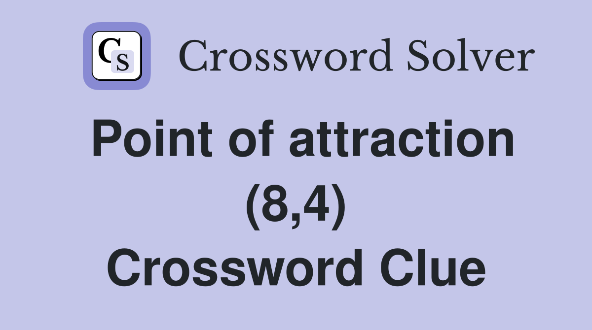 Point of attraction (8,4) Crossword Clue