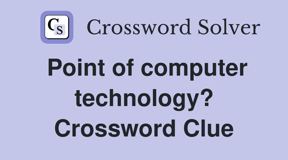 Point of computer technology? Crossword Clue