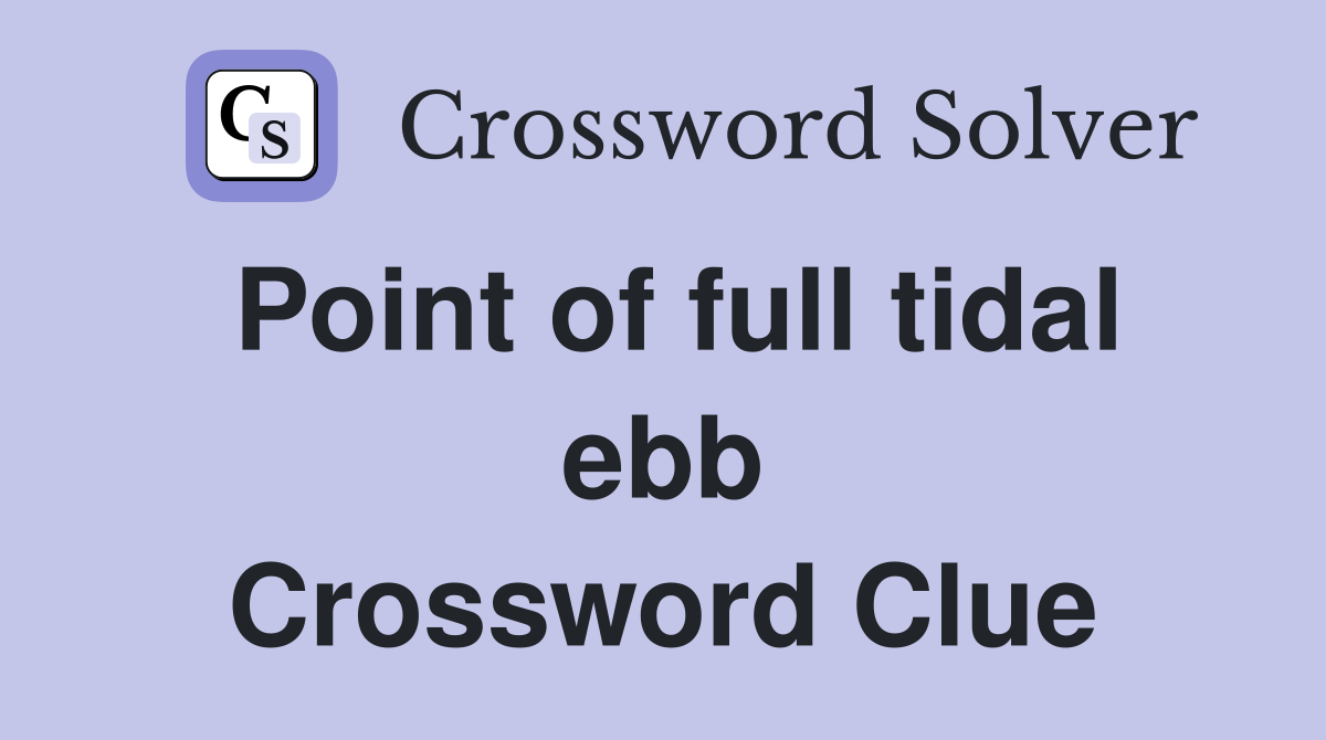 Point of full tidal ebb Crossword Clue