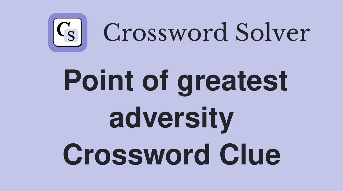 Point of greatest adversity Crossword Clue