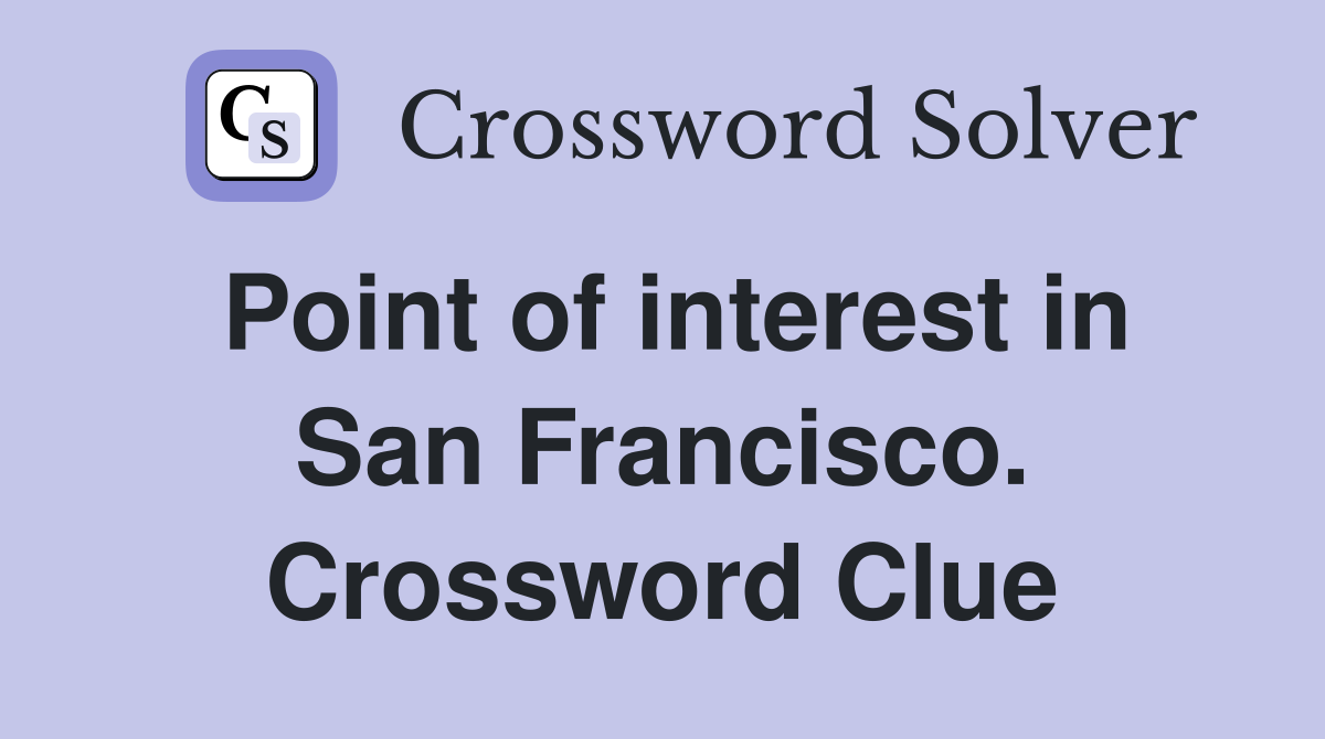 Point of interest in San Francisco. Crossword Clue