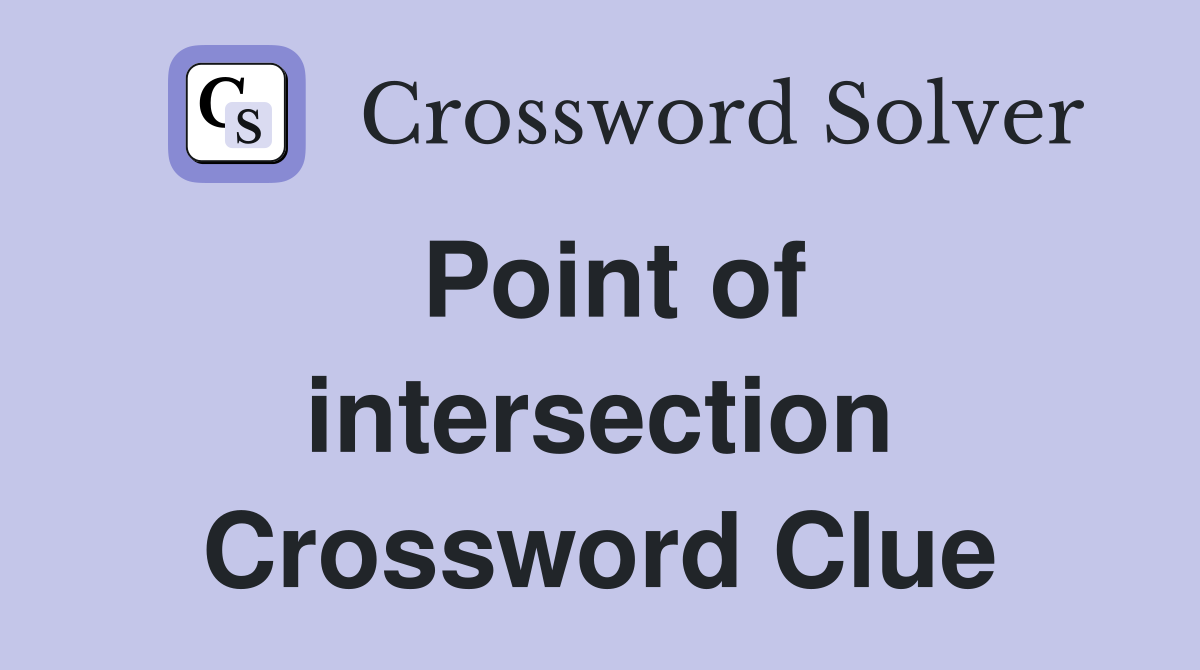 Point of intersection Crossword Clue