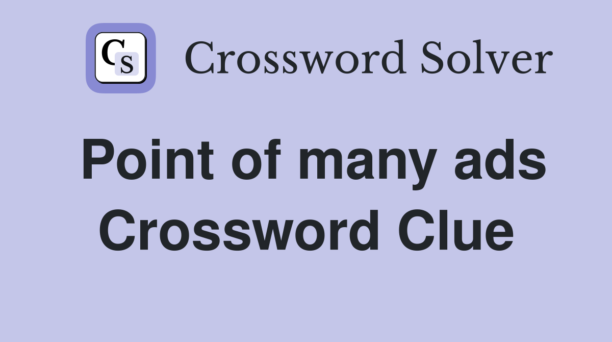 Point of many ads Crossword Clue