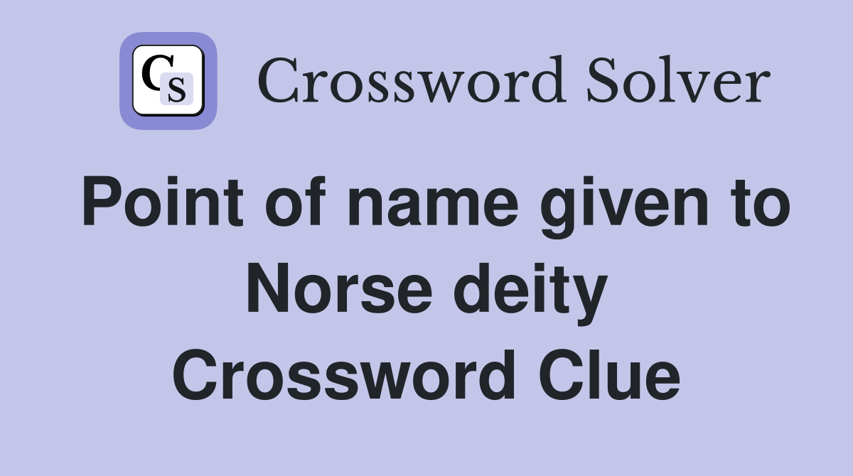 Point of name given to Norse deity Crossword Clue