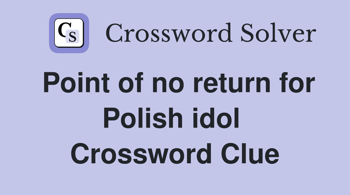 Point of no return for Polish idol  Crossword Clue