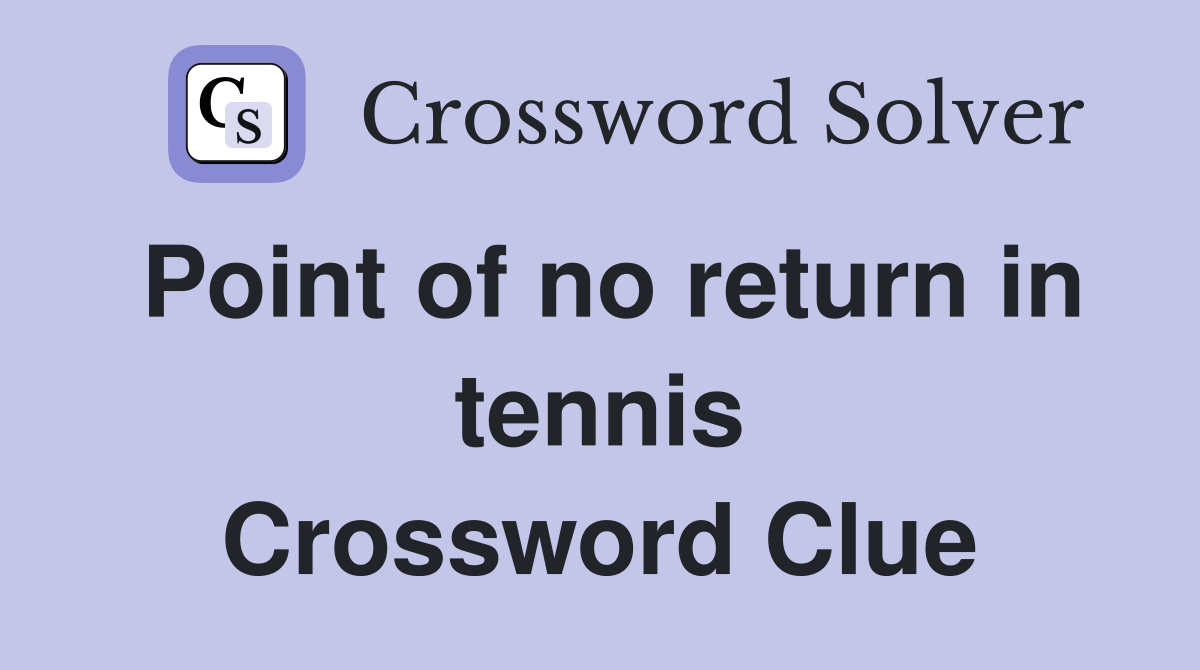 Point of no return in tennis Crossword Clue