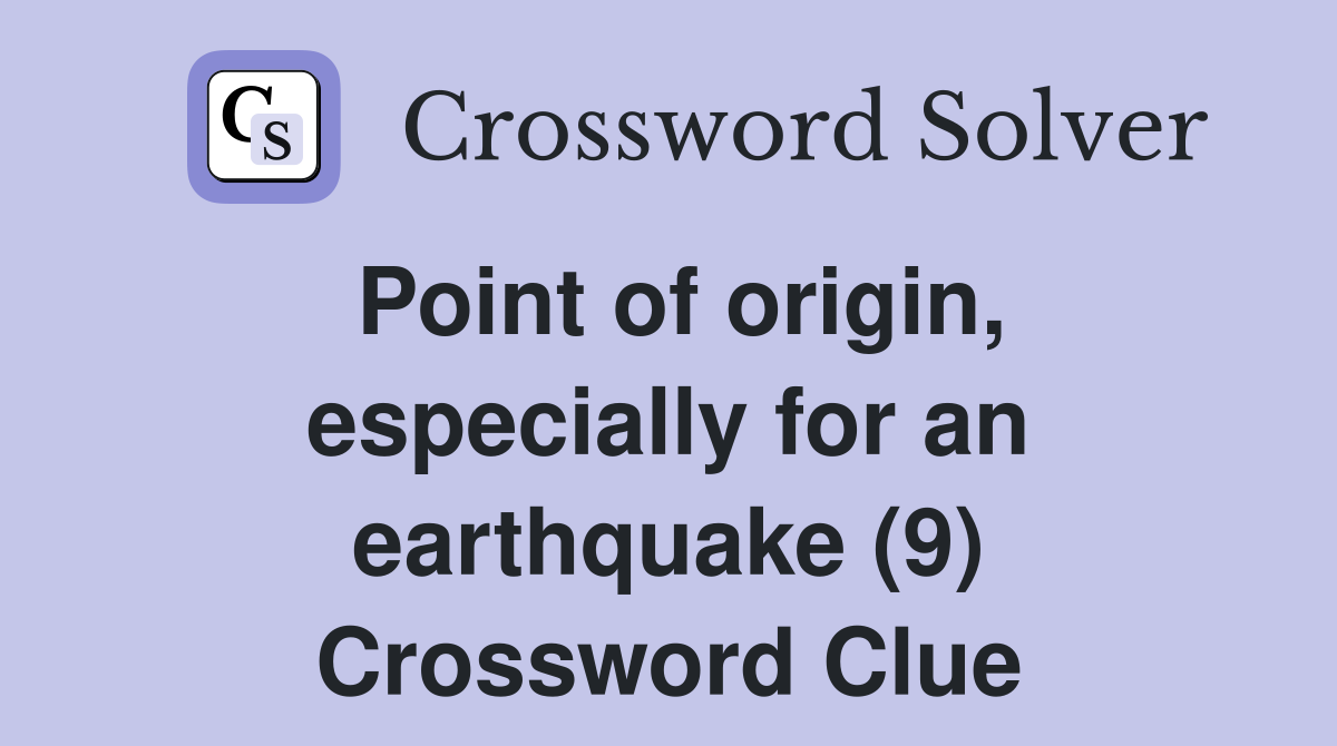 Point of origin, especially for an earthquake (9) Crossword Clue