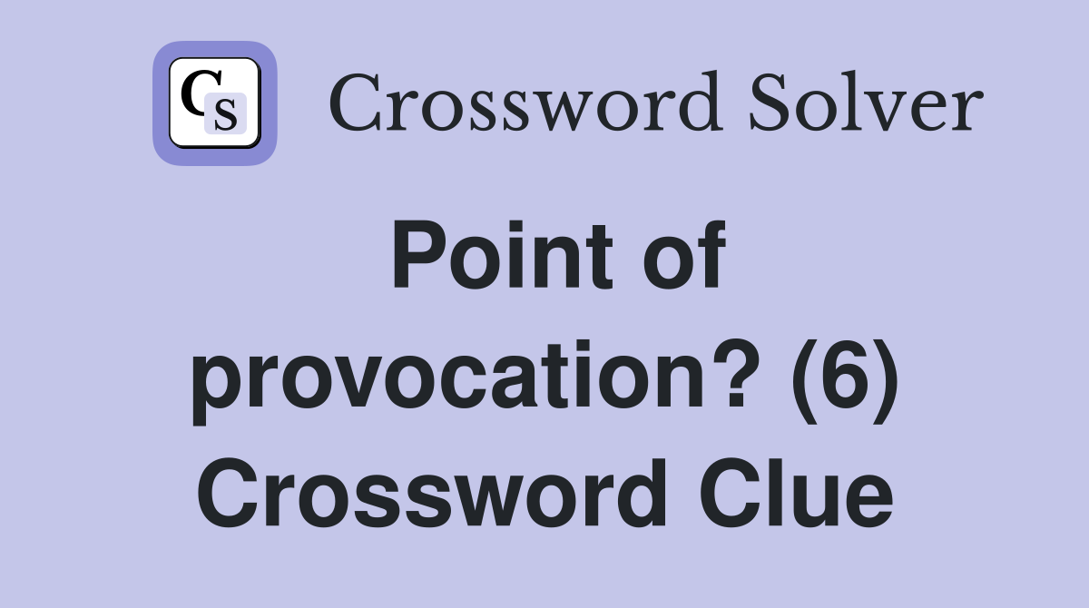 Point of provocation? (6) Crossword Clue