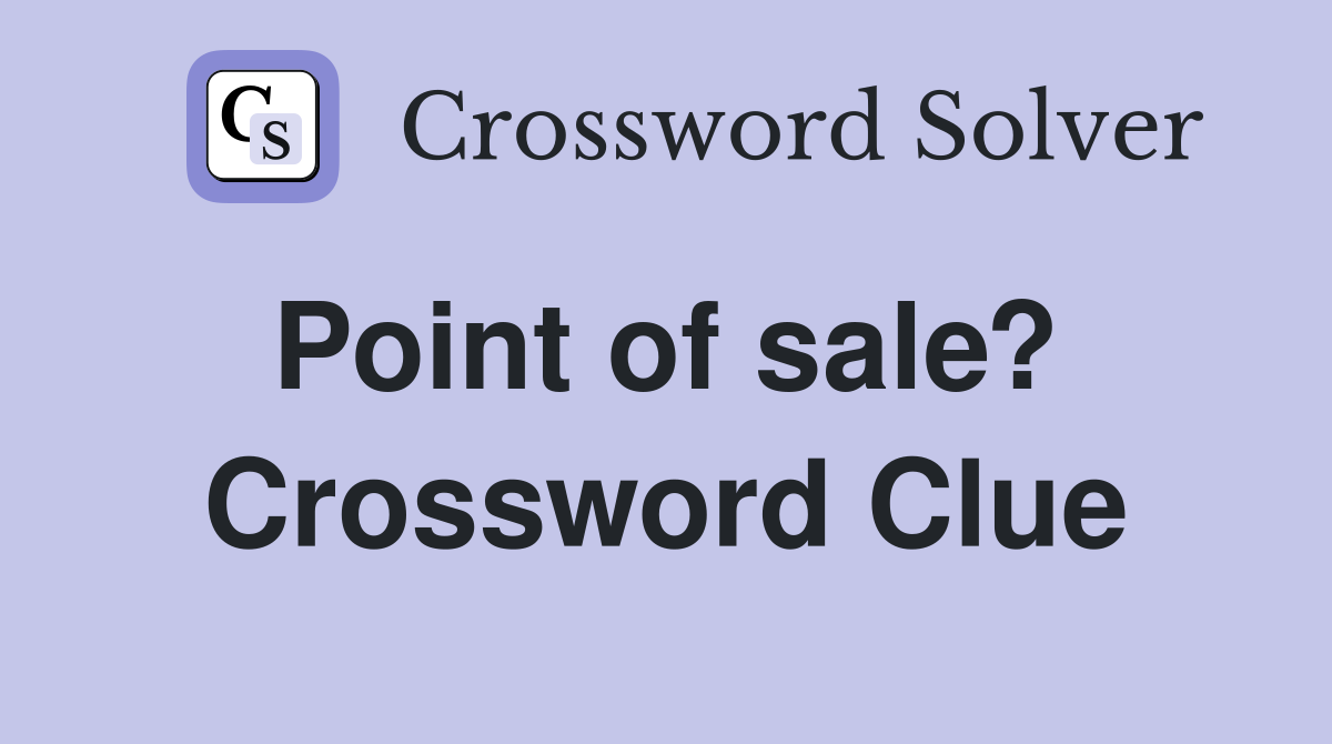 Point of sale?  Crossword Clue