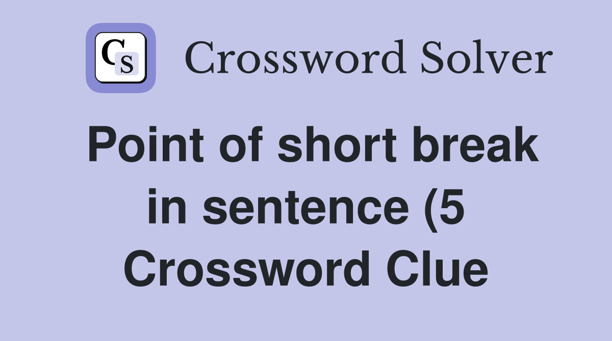 Point of short break in sentence (5) Crossword Clue Answers Point of short break in sentence (5) Crossword Clue Answers