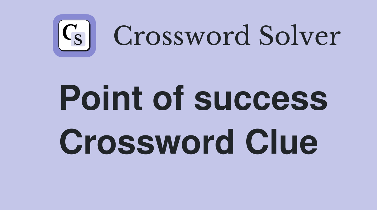 Point of success Crossword Clue