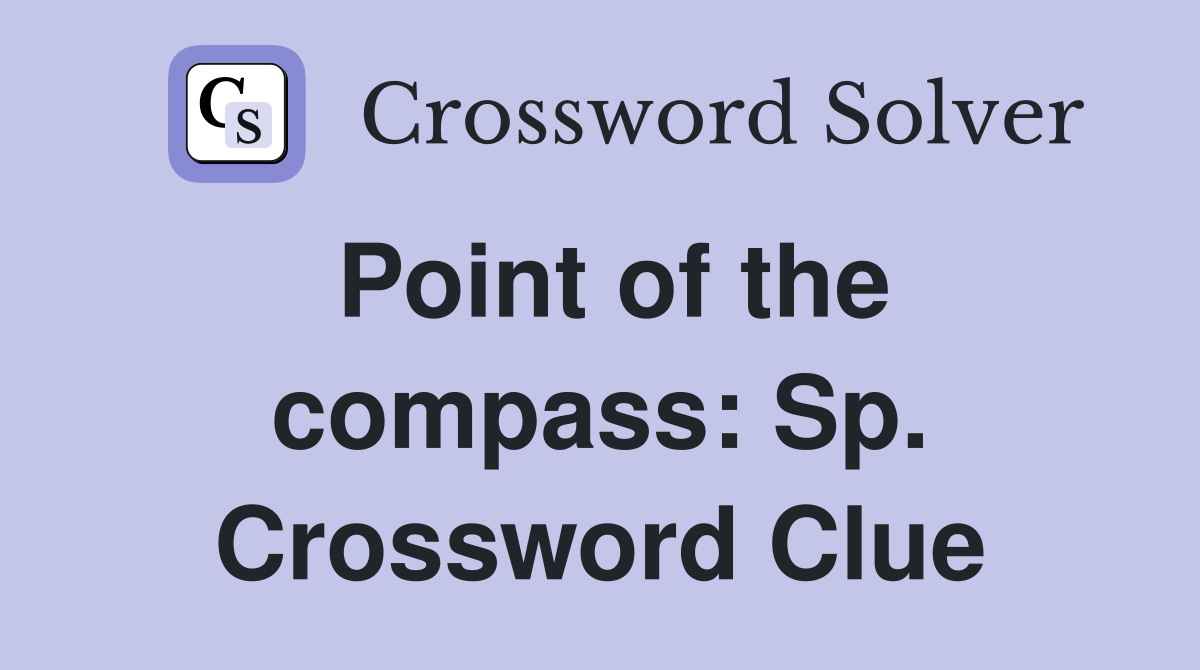 Point of the compass: Sp. Crossword Clue