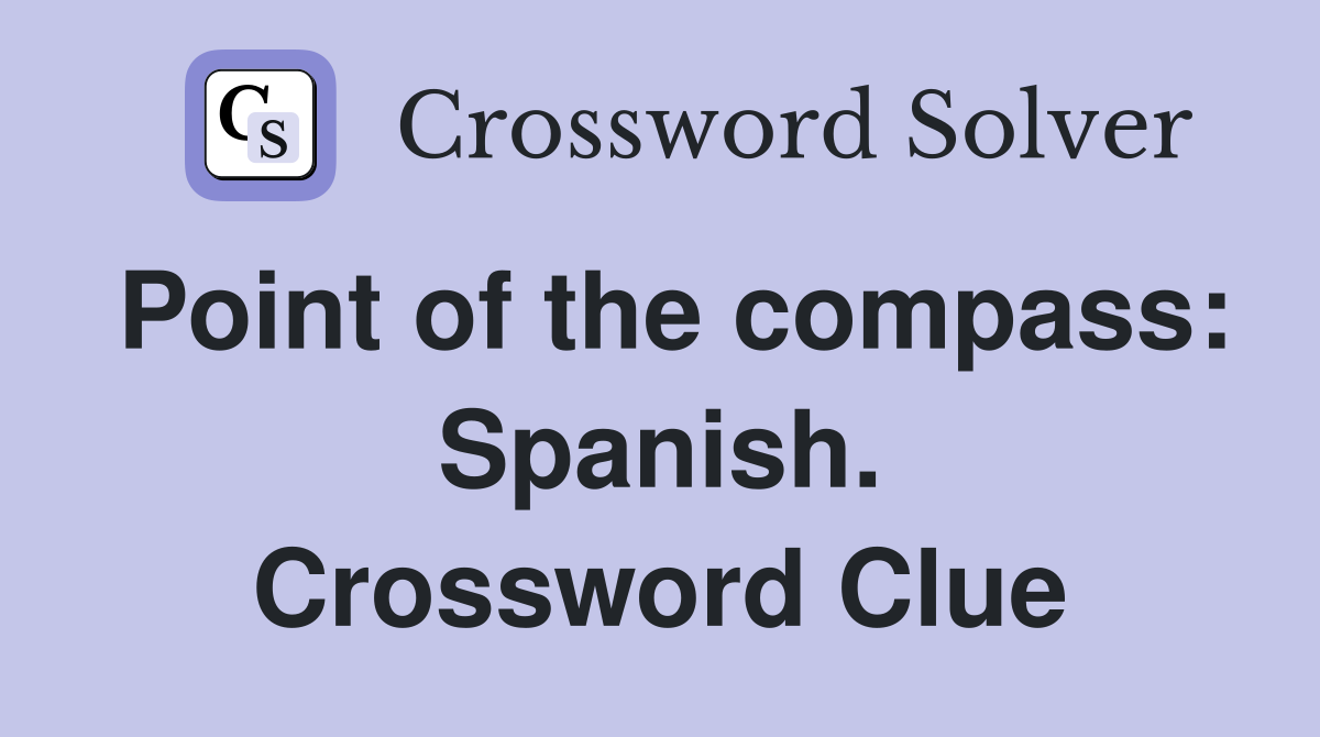 Point of the compass: Spanish. Crossword Clue