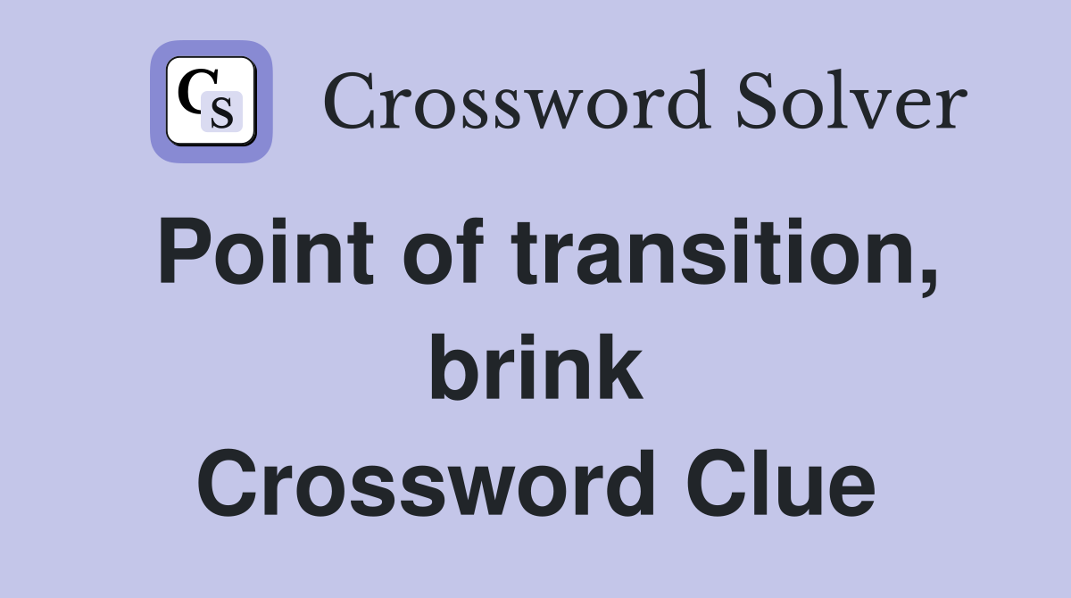 Point of transition, brink Crossword Clue