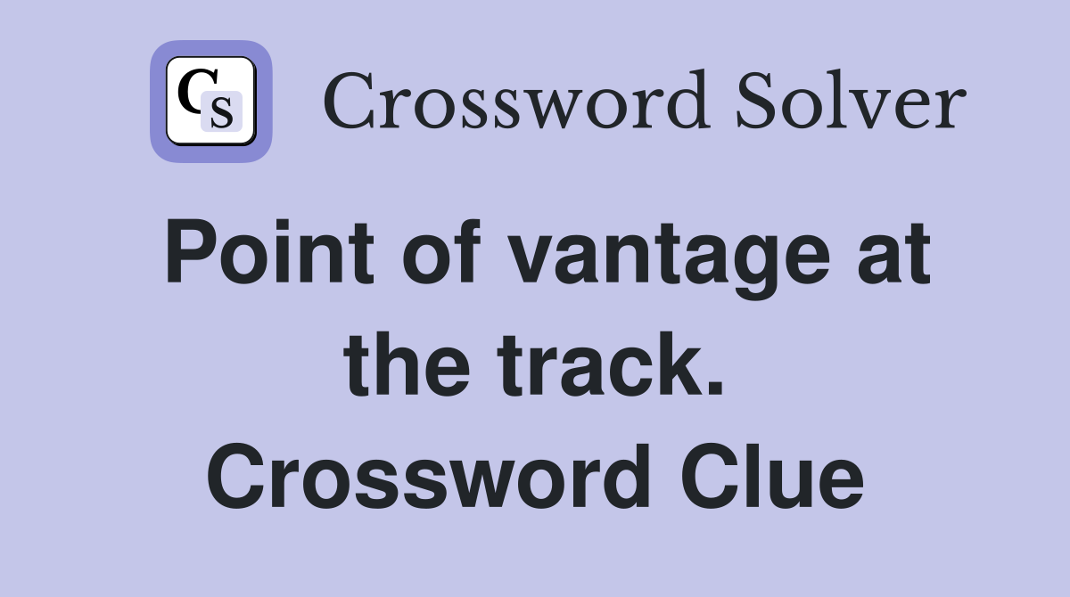 Point of vantage at the track. Crossword Clue