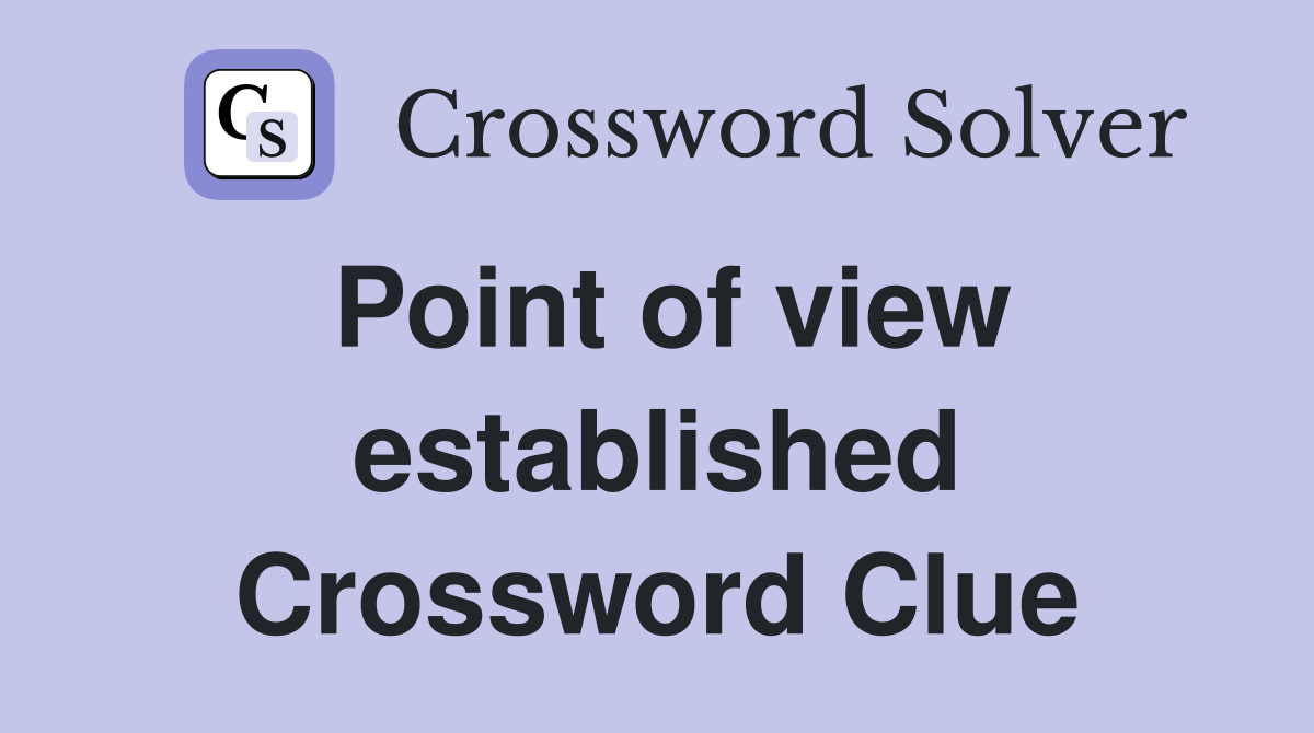 Point of view established Crossword Clue