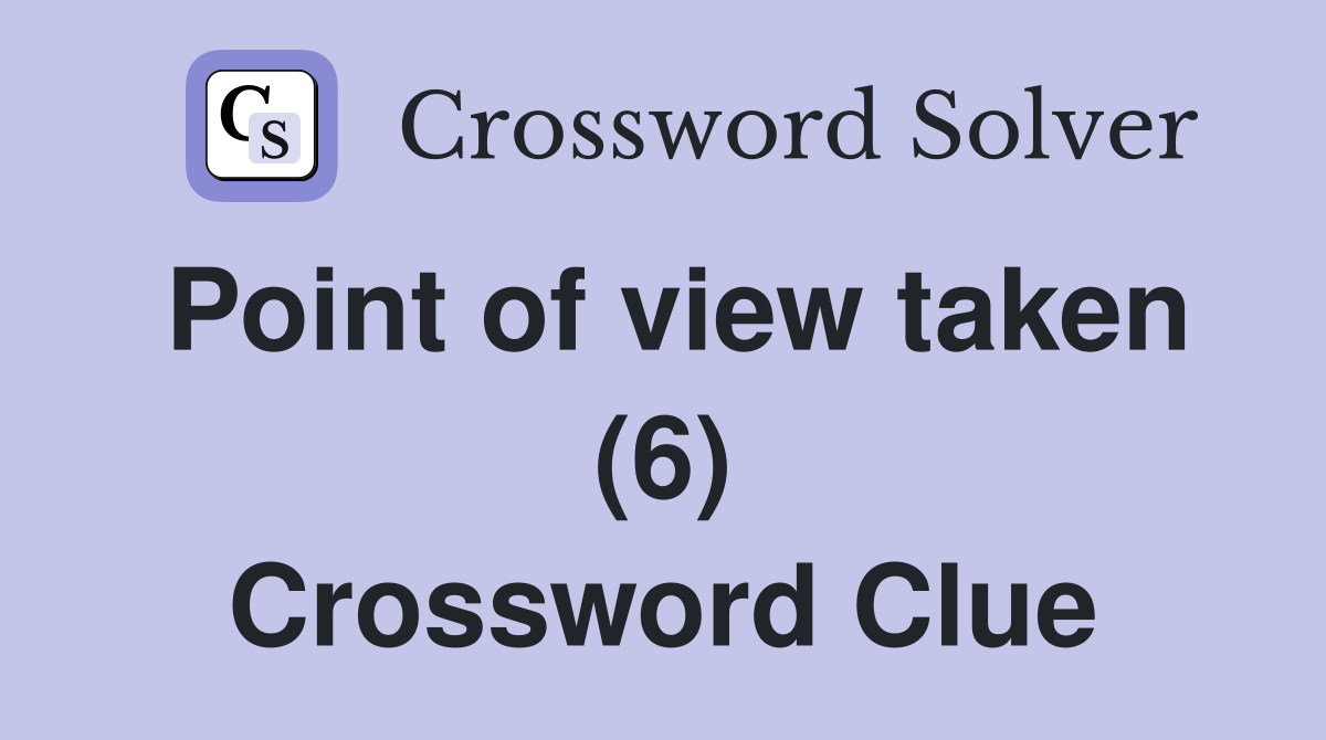 Point of view taken (6) Crossword Clue
