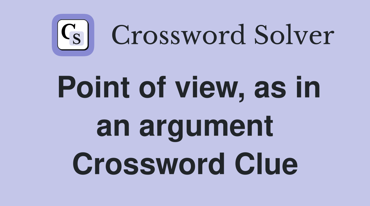 Point of view, as in an argument Crossword Clue