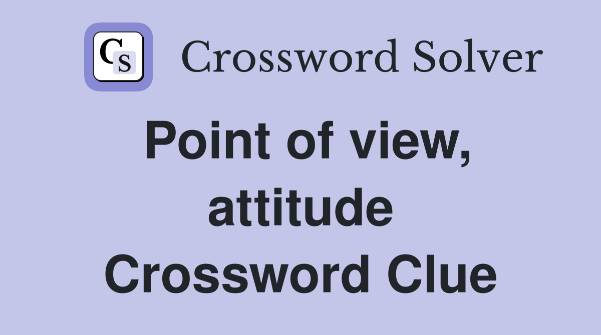 Point of view, attitude Crossword Clue