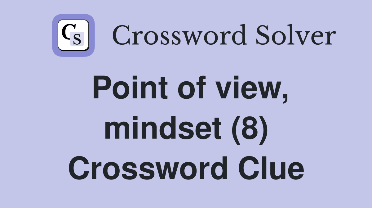Point of view, mindset (8) Crossword Clue