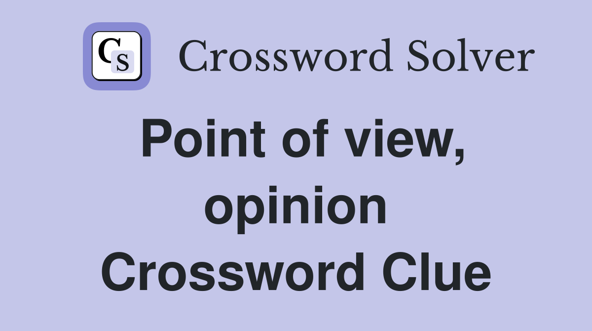 Point of view, opinion Crossword Clue