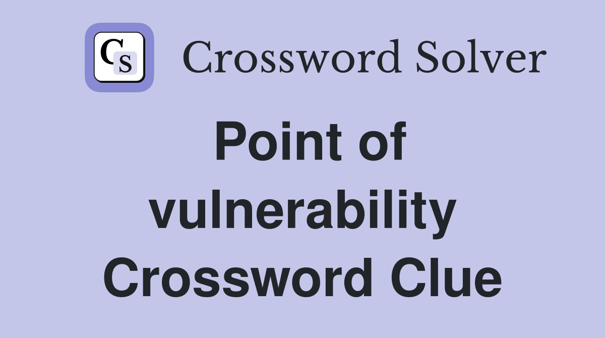 Point of vulnerability Crossword Clue