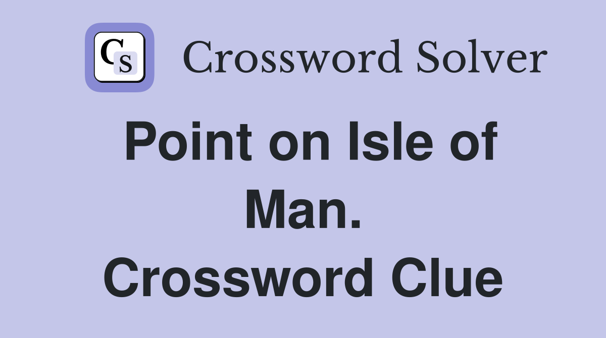 Point on Isle of Man. Crossword Clue